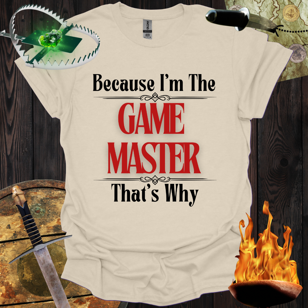 Because I'm the Game Master T-Shirt