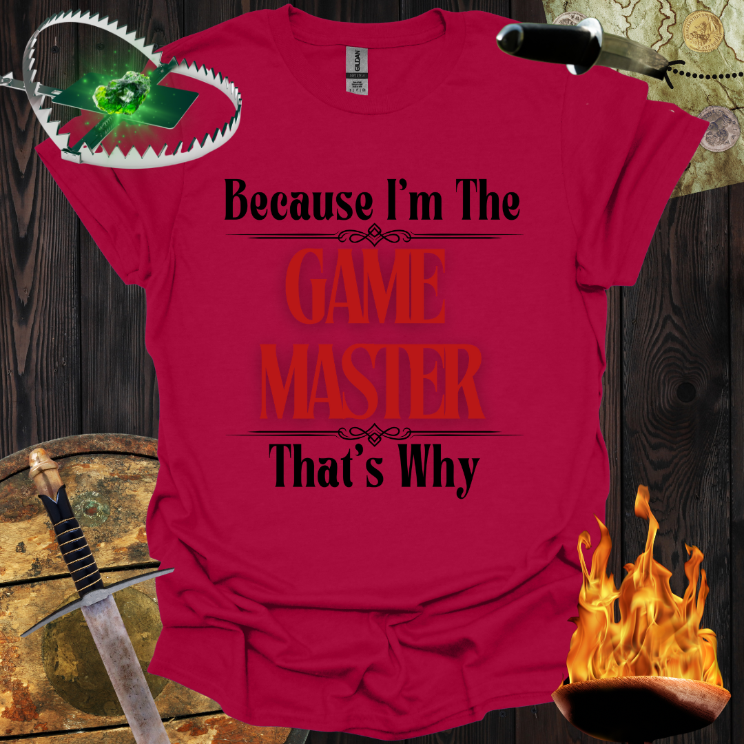 Because I'm the Game Master T-Shirt