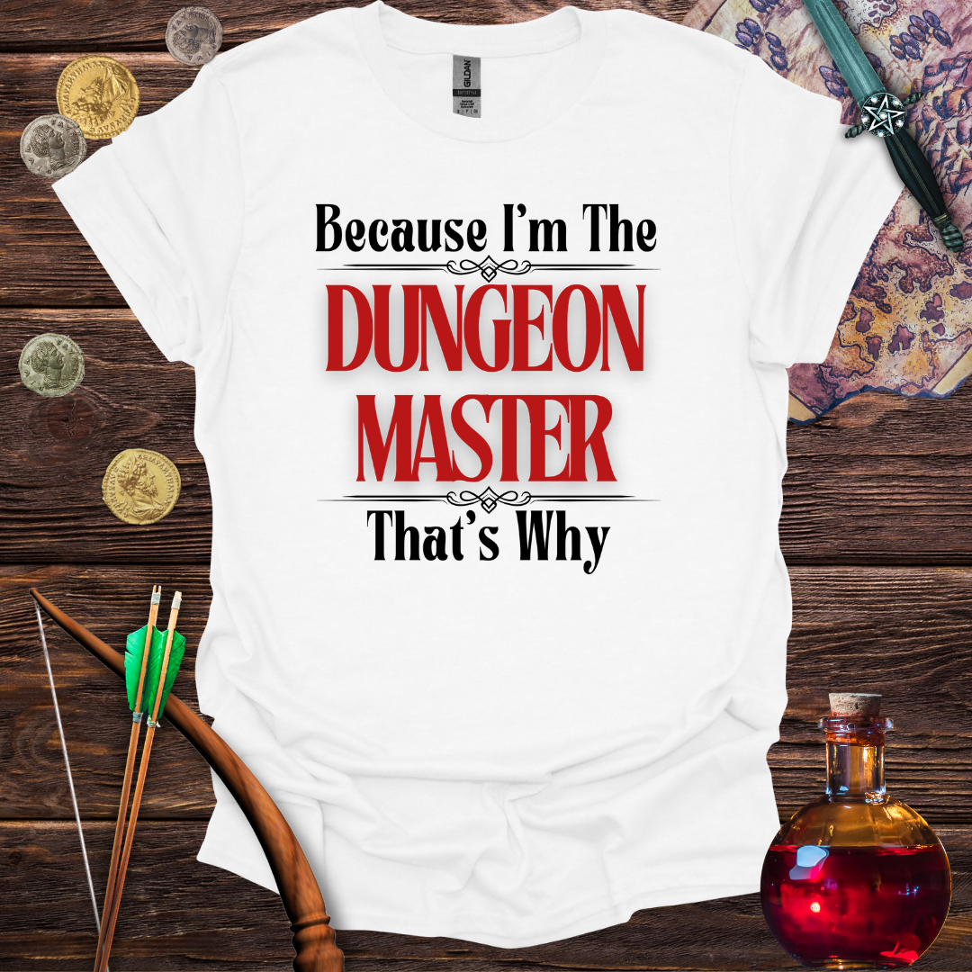 Because I'm the Dungeon Master - T-Shirt