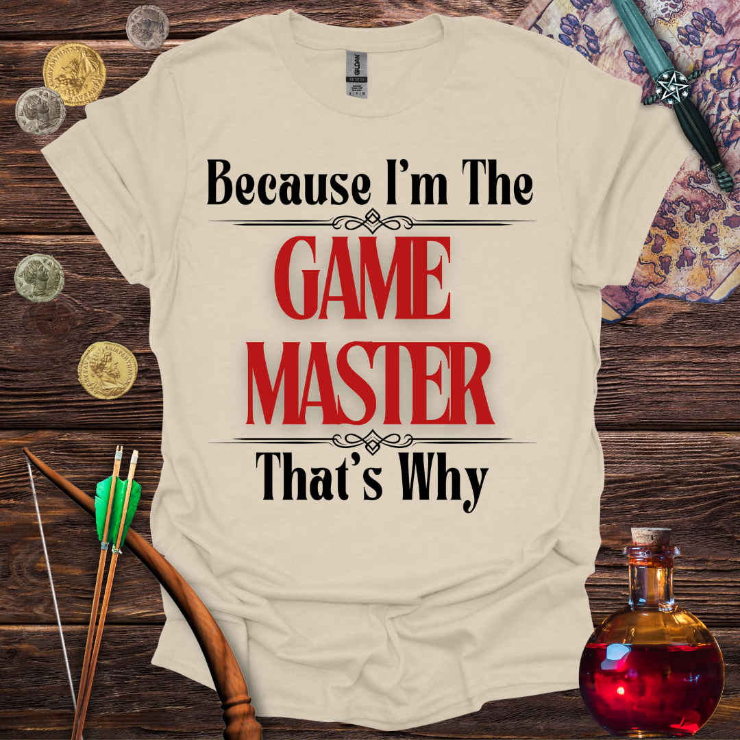 Because I'm the Game Master T-Shirt