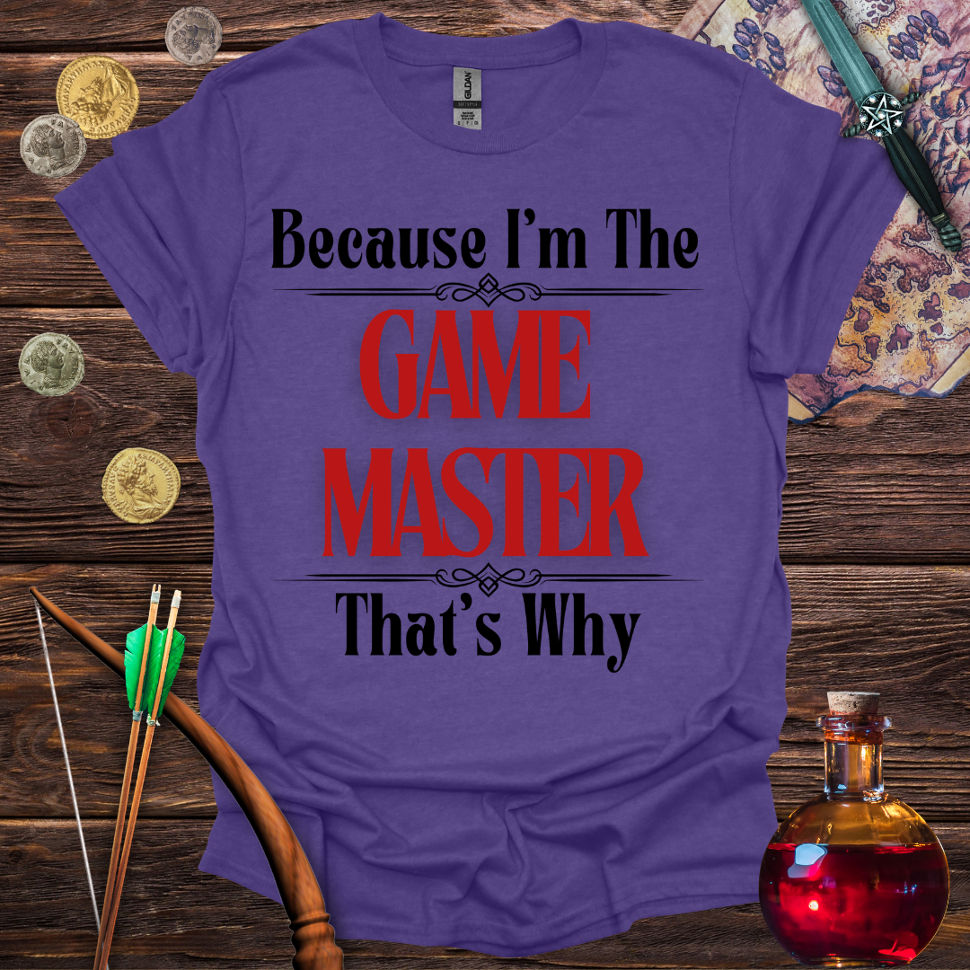 Because I'm the Game Master T-Shirt