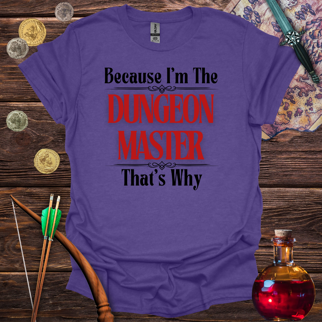 Because I'm the Dungeon Master - T-Shirt