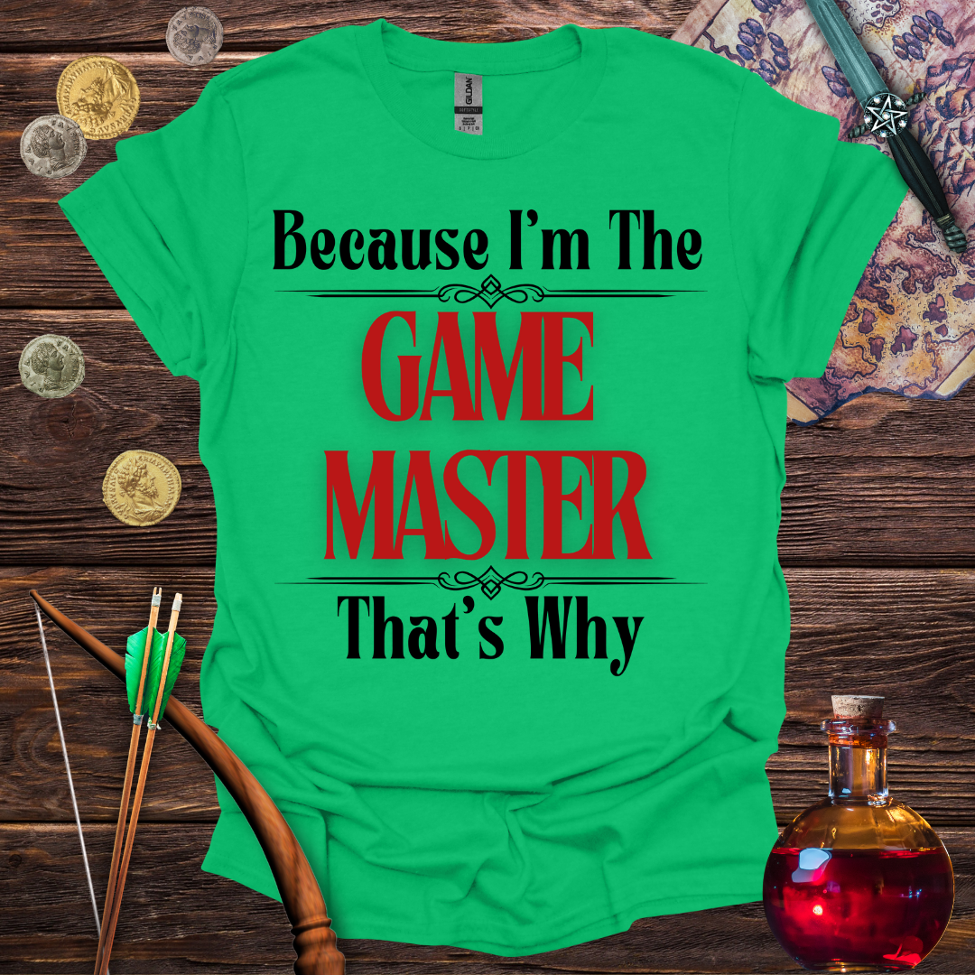 Because I'm the Game Master T-Shirt