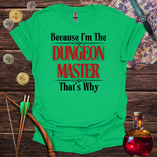 Because I'm the Dungeon Master - T-Shirt