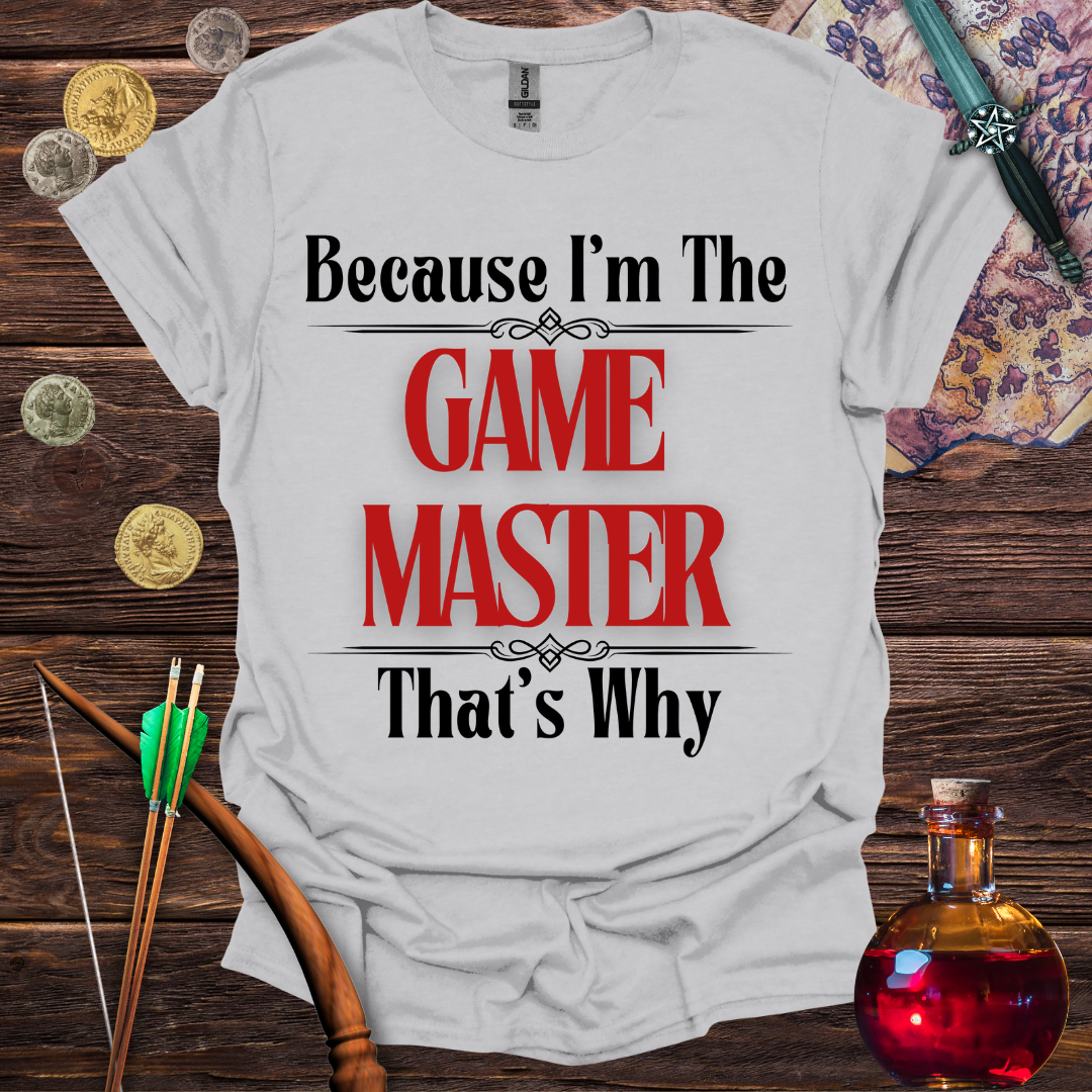 Because I'm the Game Master T-Shirt