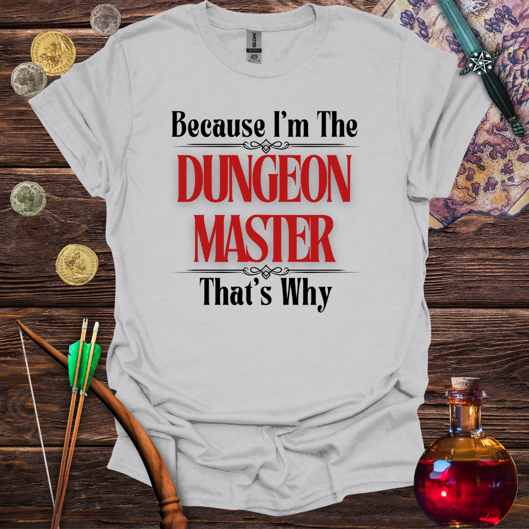 Because I'm the Dungeon Master - T-Shirt