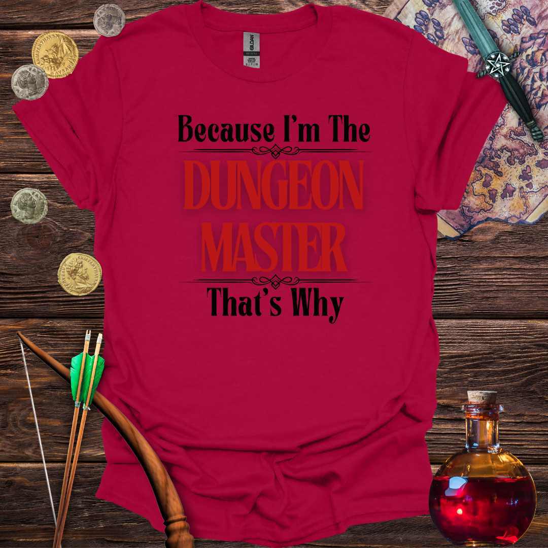 Because I'm the Dungeon Master - T-Shirt