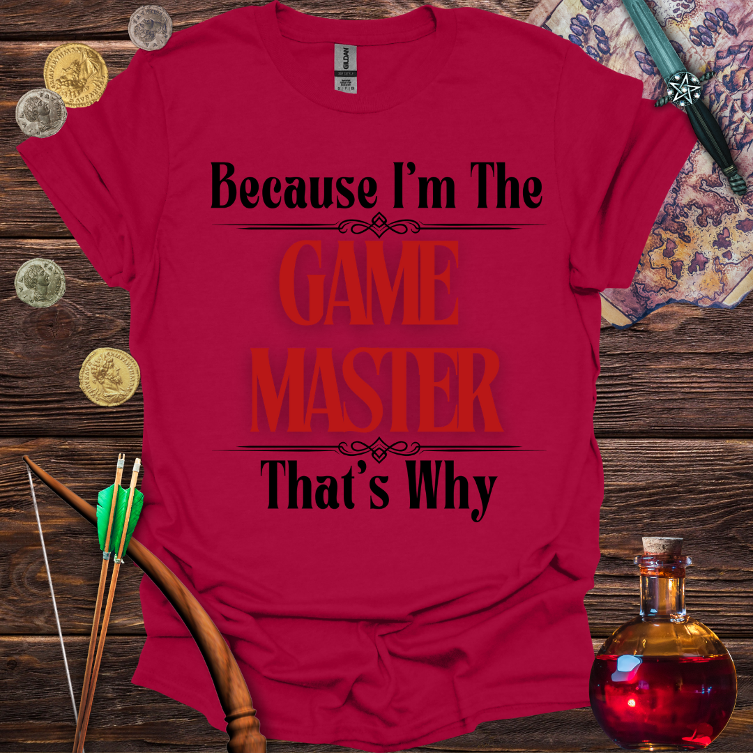 Because I'm the Game Master T-Shirt