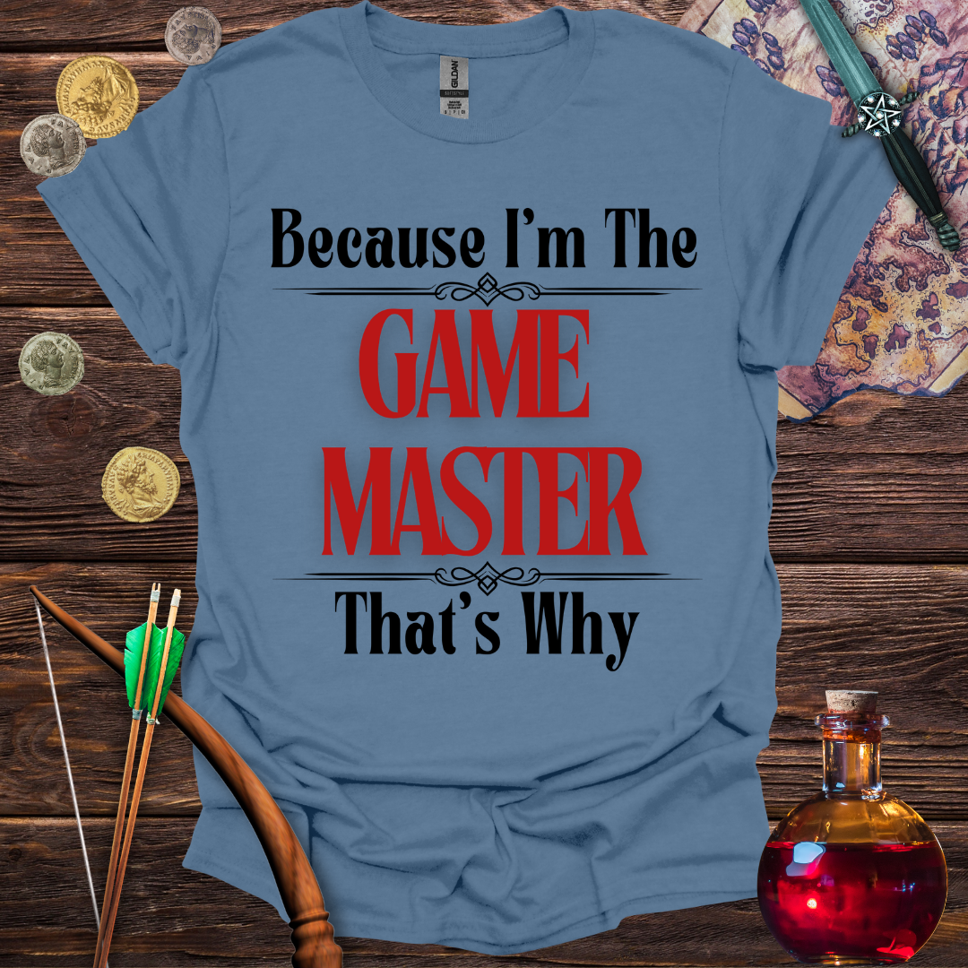 Because I'm the Game Master T-Shirt