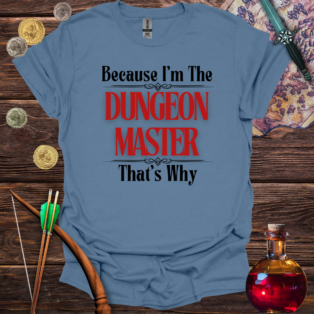 Because I'm the Dungeon Master - T-Shirt