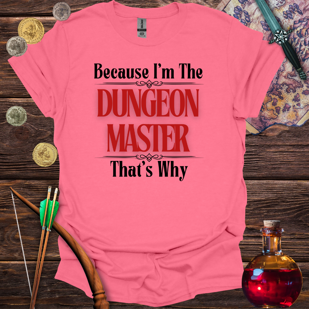 Because I'm the Dungeon Master - T-Shirt