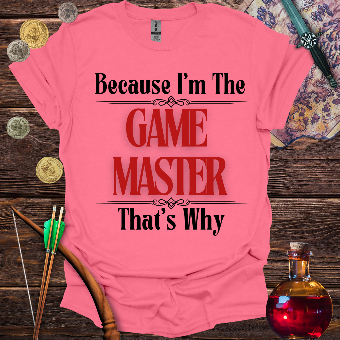 Because I'm the Game Master T-Shirt