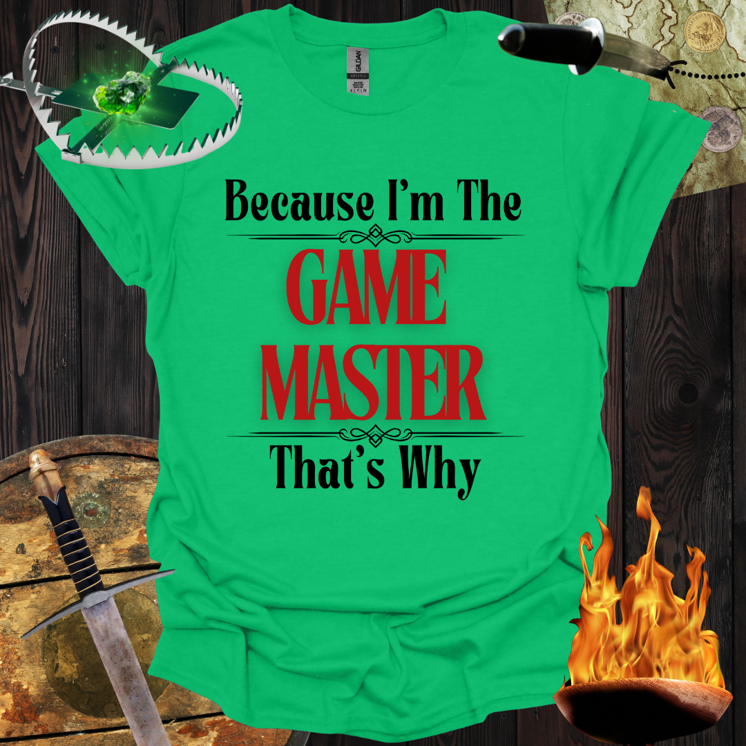 Because I'm the Game Master T-Shirt