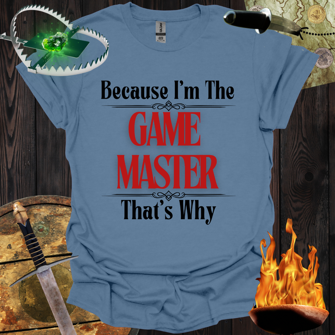 Because I'm the Game Master T-Shirt