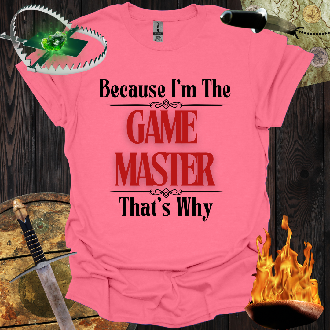 Because I'm the Game Master T-Shirt