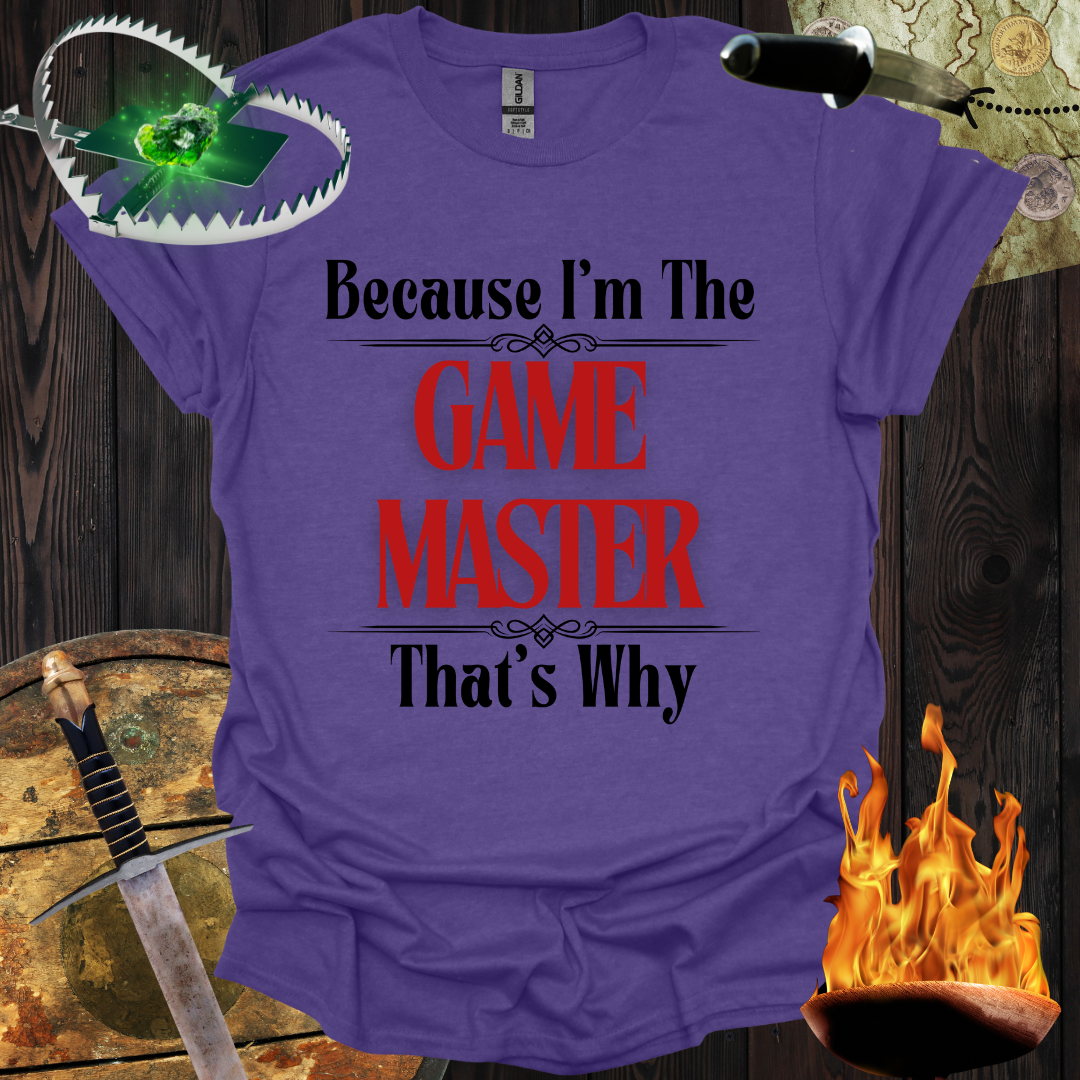 Because I'm the Game Master T-Shirt